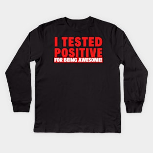 I Tested Positive for Being Awesome! Kids Long Sleeve T-Shirt